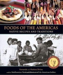 Foods of the Americas: Native Recipes and Traditions - Smithsonian American Indian, Fernando Divina, Marlene Divina