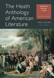 The Heath Anthology of American Literature, Volume A: Beginnings to 1800 - Paul Lauter, Richard Yarborough, John Alberti