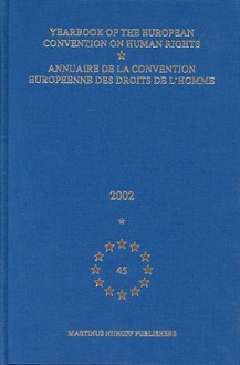 Yearbook of the European Convention on Human Rights/Annuaire de La Convention Europeenne Des Droits de L'Homme, Volume 45 (2002) - Council of Europe/Conseil de L'Europe, Council of Europe, Directorate of Human Rights