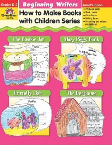 How To Make Books With Children Series: Beginning Writers: Grades K-2 - Jo Ellen Moore