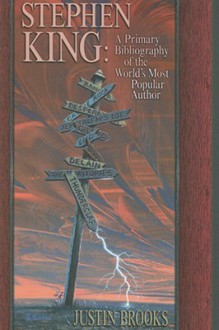 Stephen King: A Primary Bibliography of the World's Most Popular Author - Justin Brooks