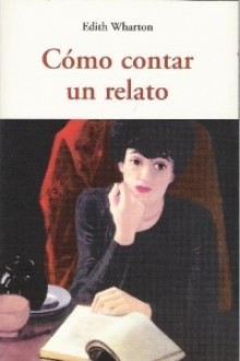 Cómo contar un relato - Edith Wharton