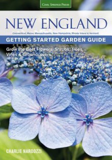 New England Getting Started Garden Guide: Grow the Best Flowers, Shrubs, Trees, Vines & Groundcovers - Connecticut, Massachusetts, Maine, New Hampshire, Rhode Island, Vermont - Quayside