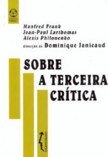 Sobre a Terceira Crítica - Manfred Frank, Jean-Paul Larthomas, Alexis Philonenko, Dominique Janicaud, Filipe Duarte