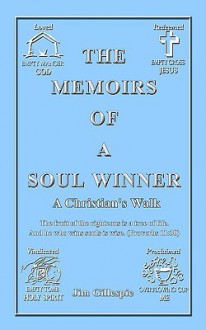 The Memoirs of a Soul Winner: A Christian's Walk - Jim Gillespie