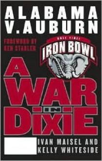 A War in Dixie: Alabama V. Auburn - Ivan Maisel, Kelly Whiteside