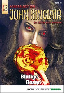 John Sinclair Sonder-Edition - Folge 016: Blutige Rosen - Jason Dark