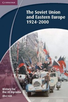 History for the Ib Diploma: The Soviet Union and Eastern Europe 1924 2000 - Allan Todd