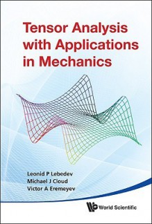 Tensor Analysis With Applications In Mechanics - Leonid P. Lebedev, Michael J. Cloud, Victor A. Eremeyev