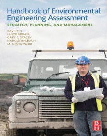 Handbook of Environmental Engineering Assessment: Strategy, Planning, and Management - Ravi Jain