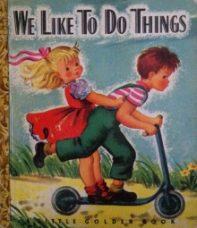 We Like to Do Things (A Little Golden Book) - Walter M. Mason, Steffie Lerch