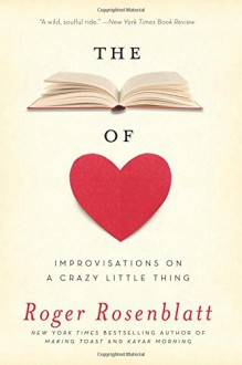 The Book of Love: Improvisations on a Crazy Little Thing - Roger Rosenblatt