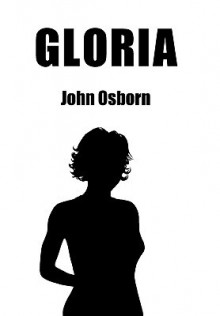 Gloria: A Novel of New Beginnings - John Osborn