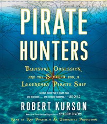 Pirate Hunters: Treasure, Obsession, and the Search for a Legendary Pirate Ship - Robert Kurson,Ray Porter