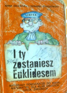 I ty zostaniesz Euklidesem, materiały pomocnicze do nauki matematyki dla klas drugich szkół średnich - Anna Zalewska, Edward Stachowski