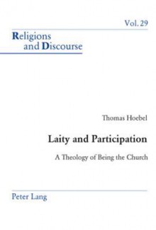 Laity and Participation: A Theology of Being the Church - Thomas Hoebel, James M.M. Francis