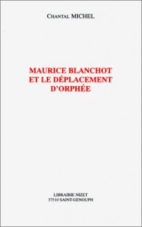 Maurice Blanchot Et Le Doeplacement D'orphee (French Edition) - Chantal Michel