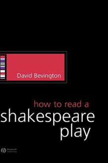 How to Read a Shakespeare Play - David M. Bevington