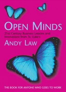 Open Minds: 21st Century Business Lessons and Innovations from St. Luke's - Andy Law