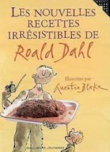 Les Nouvelles Recettes irrésistibles de Roald Dahl - Quentin Blake, Roald Dahl