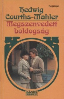 Megszenvedett boldogság (HCM regényei #55) - Hedwig Courths-Mahler, Rudolf Komáromy