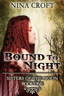 Bound to Night (Sisters of the Moon, #1) - Nina Croft