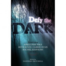 Defy the Dark - Saundra Mitchell, Malinda Lo, Myra McEntire, Sarah Ockler, Jackson Pearce, Dia Reeves, Jon Skovron, Courtney Summers, Aprilynne Pike, Beth Revis, Carrie Ryan, Rachel Hawkins, Sarah Rees Brennan, Tessa Gratton, Christine Johnson, Valerie Kemp