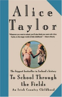 To School Through the Fields: An Irish Country Childhood - Alice Taylor