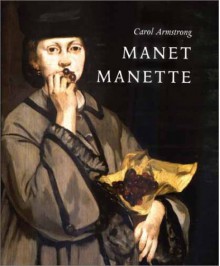 Manet Manette - Carol Armstrong, Edouard Manet