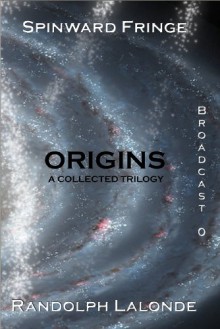 Spinward Fringe Broadcast 0: Origins - Randolph Lalonde