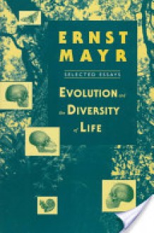 Evolution and the Diversity of Life: Selected Essays - Ernst Mayr