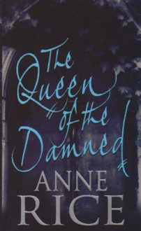 The Queen Of The Damned: Number 3 in series: The Third Book in the Chronicles of the Vampires (Vampire Chronicles) - Anne Rice