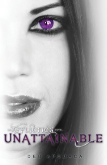 Unattainable (Affliction, #2) - Deb Apodaca