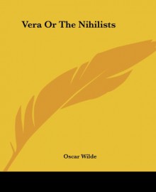 Vera Or The Nihilists - Oscar Wilde