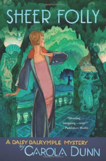 Sheer Folly A Daisy Dalrymple Mystery (Daisy Dalrymple, #18) - Carola Dunn