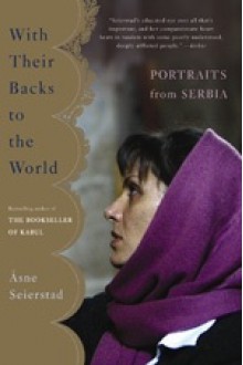 With Their Backs to the World: Portraits from Serbia - Åsne Seierstad, Sindre Kartvedt