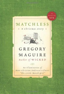 Matchless: A Christmas Story - Gregory Maguire