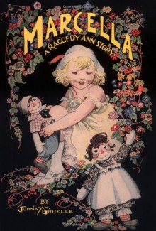 Marcella: A Raggedy Ann Story - Johnny Gruelle