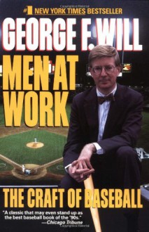 Men at Work: The Craft of Baseball - George F. Will