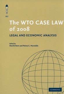 The WTO Case Law of 2008: Legal and Economic Analysis - Horn Henrik, Petros C. Mavroidis, Horn Henrik