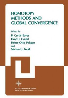 Homotopy Methods and Global Convergence - B. Curtis Eaves, Heinz-Otto Peitgen, Floyd J. Gould, Michael Todd