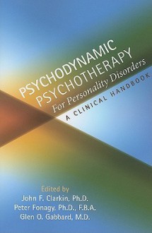 Psychodynamic Psychotherapy for Personality Disorders: A Clinical Handbook - John Clarkin, Glen O. Gabbard, Peter Fonagy