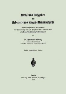 Wahl Und Aufgaben Der Arbeiter- Und Angestelltenausschusse: Gemeinverstandliche Erlauterung Der Verordnung Vom 23. Dezember 1918 Und Der Dazu Erlassenen Ausfuhrungsbestimmungen - Hermann Schulz