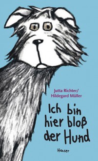 Ich bin hier bloß der Hund - Jutta Richter