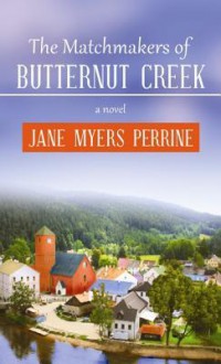 The Matchmakers of Butternut Creek - Jane Myers Perrine