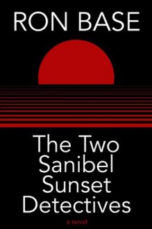 The Two Sanibel Sunset Detectives - Ron Base