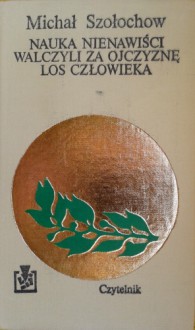 Nauka nienawiści; Walczyli za ojczyznę; Los człowieka - Michaił Szołochow