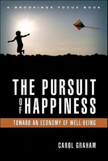 The Pursuit of Happiness: Toward an Economy of Well-Being (Brookings Focus Books) - Carol Graham