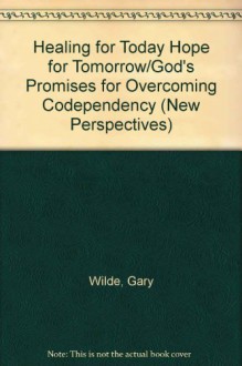 Healing for Today, Hope for Tomorrow: God's Promises for Overcoming Codependency - Thomas Nelson Publishers