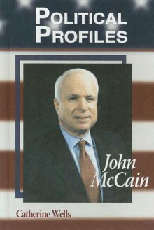 John McCain (Political Profiles) - Catherine Wells